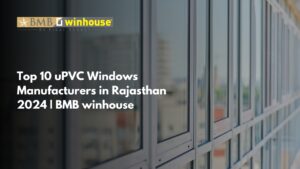 uPVC windows manufacturers in Rajasthan