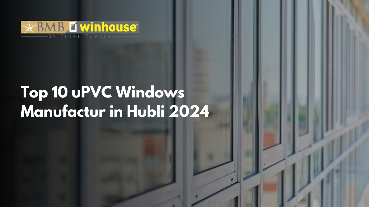 Top 10 uPVC Windows Manufactur in Hubli 2024 | BMB winhouse