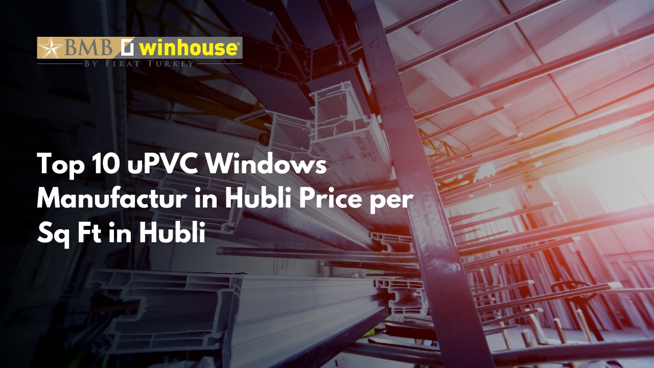 Top 10 uPVC Windows Manufactur in Hubli 2024 | BMB winhouse