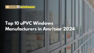 Top 10 uPVC Windows Manufacturers in Amritsar